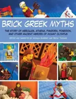 Cihlové řecké mýty: Příběhy o Héraklovi, Athéně, Pandoře, Poseidonovi a dalších antických hrdinech z Olympu. - Brick Greek Myths: The Stories of Heracles, Athena, Pandora, Poseidon, and Other Ancient Heroes of Mount Olympus