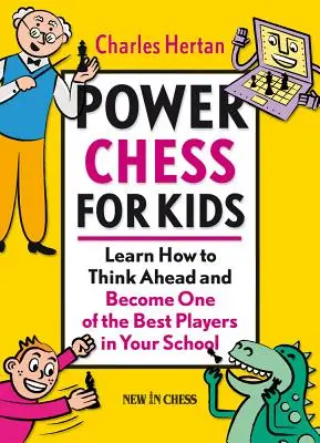 Silové šachy pro děti: Naučte se myslet dopředu a staňte se jedním z nejlepších hráčů ve škole. - Power Chess for Kids: Learn How to Think Ahead and Become One of the Best Players in Your School