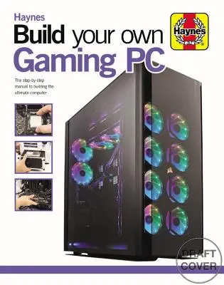 Sestavte si vlastní herní počítač: Příručka krok za krokem, jak si postavit dokonalý počítač - Build Your Own Gaming PC: The Step-By-Step Manual to Building the Ultimate Computer