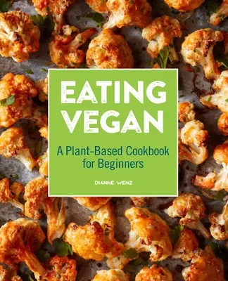 Veganské stravování: Veganská kuchařka: Rostlinná kuchařka pro začátečníky - Eating Vegan: A Plant-Based Cookbook for Beginners