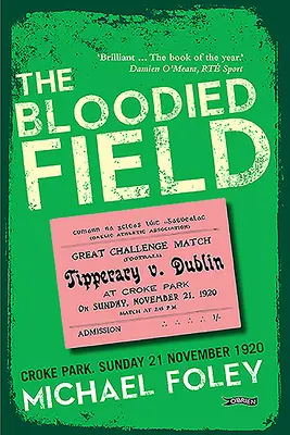 Krvavé pole: Croke Park. Neděle 21. listopadu 1920 - The Bloodied Field: Croke Park. Sunday 21 November 1920