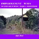 Impermanent Ways: The Closed Lines of Britain Vol. 8 - Gloucestershire - Impermanent Ways: the Closed Lines of Britain Vol 8 - Gloucestershire
