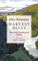 Zvony sklizně: Nové a dosud nesebrané básně Johna Betjemana - Harvest Bells: New and Uncollected Poems by John Betjeman