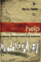 Pomoc! Jsem studentský vedoucí: Praktické nápady a návody na vedení studentů: Jak se stát studentem? - Help! I'm a Student Leader: Practical Ideas and Guidance on Leadership