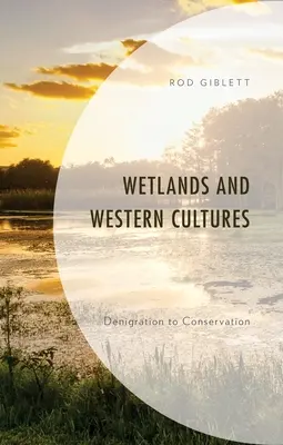 Mokřady a západní kultury: Od znevažování k ochraně přírody - Wetlands and Western Cultures: Denigration to Conservation