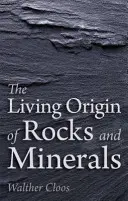 Živý původ hornin a minerálů - The Living Origin of Rocks and Minerals
