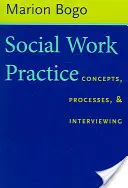 Praxe sociální práce: Koncepty, procesy a vedení rozhovorů - Social Work Practice: Concepts, Processes, and Interviewing
