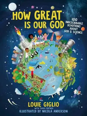 Jak velký je náš Bůh: 100 nepopsatelných pobožností o Bohu a vědě - How Great Is Our God: 100 Indescribable Devotions about God and Science