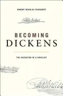 Stát se Dickensem: Dickens: Vynález romanopisce - Becoming Dickens: The Invention of a Novelist