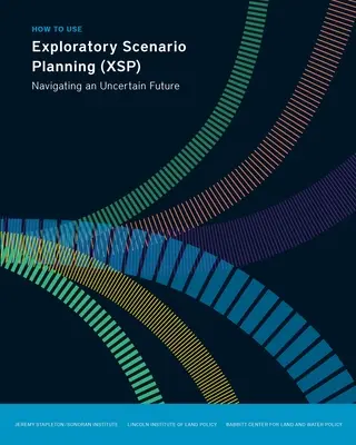 Jak používat plánování průzkumných scénářů (Xsp): Navigace v nejisté budoucnosti - How to Use Exploratory Scenario Planning (Xsp): Navigating an Uncertain Future