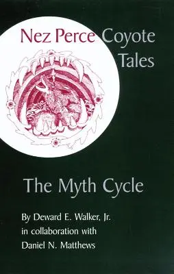 Nez Perce Coyote Tales: Mýtický cyklus - Nez Perce Coyote Tales: The Myth Cycle