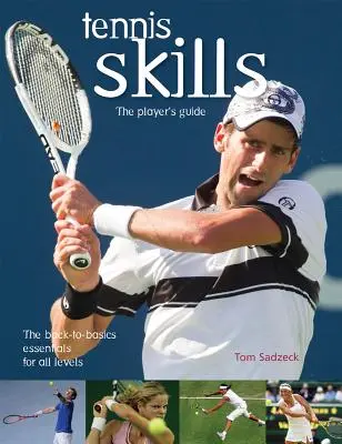 Tenisové dovednosti: Průvodce hráče - Tennis Skills: The Player's Guide