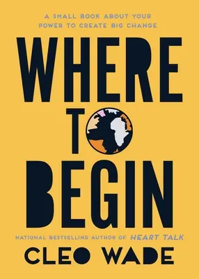 Kde začít: Malá kniha o vaší síle vytvořit velkou změnu v našem šíleném světě - Where to Begin: A Small Book about Your Power to Create Big Change