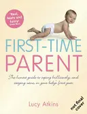 Rodič poprvé - Upřímný průvodce, jak skvěle zvládnout a zůstat při smyslech v prvním roce života vašeho dítěte - First-Time Parent - The Honest Guide to Coping Brilliantly and Staying Sane in Your Baby's First Year
