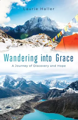 Putování k milosti: Cesta za objevem a nadějí - Wandering Into Grace: A Journey of Discovery and Hope