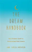 Příručka snů - dokonalý průvodce výkladem vašich snů - Dream Handbook - The Ultimate Guide to Interpreting Your Dreams