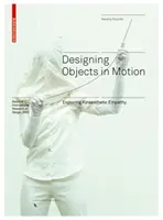 Navrhování objektů v pohybu - zkoumání kinestetické empatie - Designing Objects in Motion - Exploring Kinaesthetic Empathy