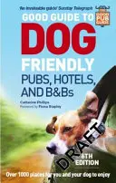 Dobrý průvodce po hospodách, hotelech a penzionech přátelských ke psům: 6. vydání - Good Guide to Dog Friendly Pubs, Hotels and B&bs: 6th Edition