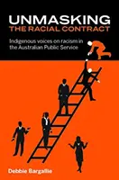 Odhalení rasové smlouvy: Hlasy původních obyvatel o rasismu v australské veřejné službě - Unmasking the Racial Contract: Indigenous Voices on Racism in the Australian Public Service