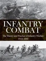 Boj pěchoty: Teorie a praxe pěchotního boje 1914-2000 - Infantry Combat: The Theory and Practice of Infantry Warfare 1914-2000