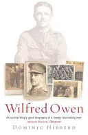 Wilfred Owen - Definitivní životopis nejoblíbenějšího válečného básníka - Wilfred Owen - The definitive biography of the best-loved war poet