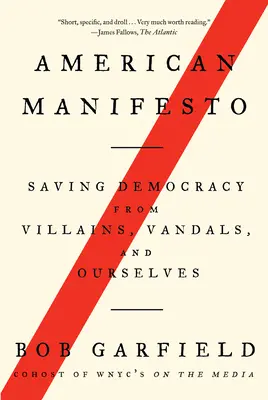 Americký manifest: Vydání Manifestu: Záchrana demokracie před padouchy, vandaly a námi samými - American Manifesto: Saving Democracy from Villains, Vandals, and Ourselves