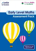 Primary Maths for Scotland Early Level Assessment Pack - Pro Curriculum for Excellence Primary Maths - Primary Maths for Scotland Early Level Assessment Pack - For Curriculum for Excellence Primary Maths