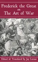 Fridrich Veliký o válečném umění - Frederick the Great on the Art of War