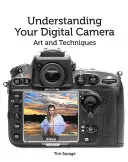 Porozumění digitálnímu fotoaparátu: Umění a techniky fotografování s digitálním fotoaparátem - Understanding Your Digital Camera: Art and Techniques