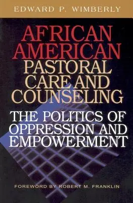 Afroamerická pastorační péče a poradenství:: Politika útlaku a posilování: Jak na to? - African American Pastoral Care and Counseling:: The Politics of Oppression and Empowerment