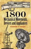 1800 mechanických pohybů: Zařízení a přístroje - 1800 Mechanical Movements: Devices and Appliances
