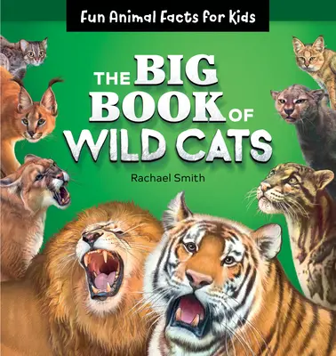 Velká kniha divokých koček: Velká kniha o kočkách: Zábavná fakta o zvířatech pro děti - The Big Book of Wild Cats: Fun Animal Facts for Kids