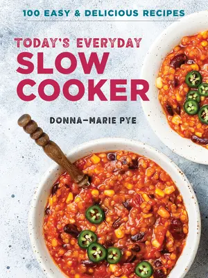 Dnešní pomalý vařič pro každý den: 100 snadných a chutných receptů - Today's Everyday Slow Cooker: 100 Easy and Delicious Recipes