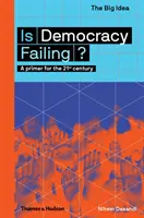 Selhává demokracie? Demokracie selhává: Základy pro 21. století - Is Democracy Failing?: A Primer for the 21st Century