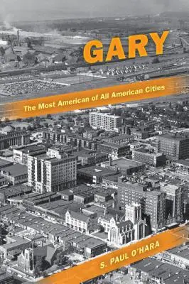 Gary, nejameričtější ze všech amerických měst - Gary, the Most American of All American Cities