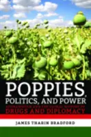Vlčí máky, politika a moc: Afghánistán a globální dějiny drog a diplomacie - Poppies, Politics, and Power: Afghanistan and the Global History of Drugs and Diplomacy