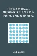 Lov biltongu jako představení sounáležitosti v Jihoafrické republice po skončení apartheidu - Biltong Hunting as a Performance of Belonging in Post-Apartheid South Africa