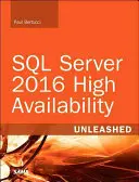 Vysoká dostupnost SQL Serveru 2016 Unleashed (včetně programu aktualizace obsahu) - SQL Server 2016 High Availability Unleashed (Includes Content Update Program)