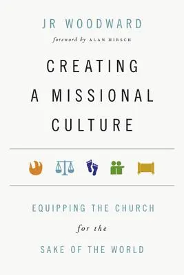 Vytváření misijní kultury: Misionářská kultura: Vybavení církve pro dobro světa: Kniha o misijní kultuře: Misijní kultura pro dobro církve. - Creating a Missional Culture: Equipping the Church for the Sake of the World