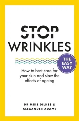 Zastavte vrásky snadným způsobem: Jak nejlépe pečovat o pleť a zpomalit účinky stárnutí - Stop Wrinkles the Easy Way: How to Best Care for Your Skin and Slow the Effects of Ageing