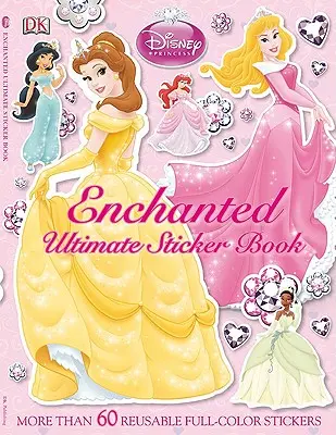 Ultimátní kniha samolepek: Disneyho princezny: Knížka: Disney Disney: Okouzlená: Více než 60 opakovaně použitelných barevných samolepek: Princezna a kouzelná princezna. - Ultimate Sticker Book: Disney Princess: Enchanted: More Than 60 Reusable Full-Color Stickers