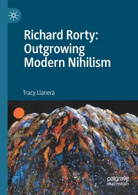Richard Rorty: Richard Rorty: Přerůstání moderního nihilismu - Richard Rorty: Outgrowing Modern Nihilism