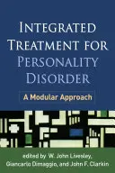 Integrovaná léčba poruchy osobnosti: Modulární přístup: praktická příručka pro poruchy osobnostní poruchy. - Integrated Treatment for Personality Disorder: A Modular Approach