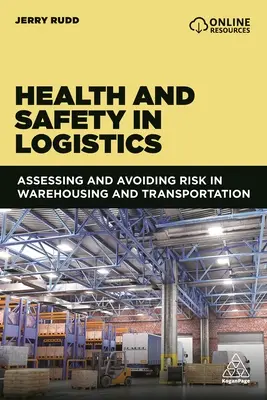 Zdraví a bezpečnost v logistice: Bezpečnost a ochrana zdraví při práci: Hodnocení a předcházení rizikům ve skladování a dopravě - Health and Safety in Logistics: Assessing and Avoiding Risk in Warehousing and Transportation