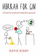 Hurá na džin: Kniha pro dokonale nedokonalé rodiče - Hurrah for Gin: A Book for Perfectly Imperfect Parents