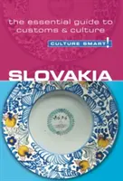 Slovensko - Culture Smart!, svazek 35: Základní průvodce zvyky a kulturou - Slovakia - Culture Smart!, Volume 35: The Essential Guide to Customs & Culture