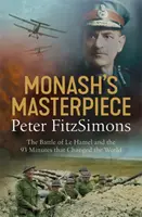 Monashovo mistrovské dílo - Bitva u Le Hamelu a 93 minut, které změnily svět - Monash's Masterpiece - The battle of Le Hamel and the 93 minutes that changed the world