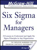 Six SIGMA pro manažery: 24 lekcí k pochopení a uplatnění principů Six SIGMA v každé organizaci - Six SIGMA for Managers: 24 Lessons to Understand and Apply Six SIGMA Principles in Any Organization