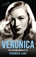 Veronica: Autobiografie Veroniky Lakeové - Veronica: The Autobiography of Veronica Lake