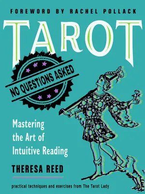 Tarot: Bez otázek: Neptejte se na nic: Zvládnutí umění intuitivního čtení Tarot: Neptejte se na nic: Zvládnutí umění intuitivního čtení - Tarot: No Questions Asked: Mastering the Art of Intuitive Reading